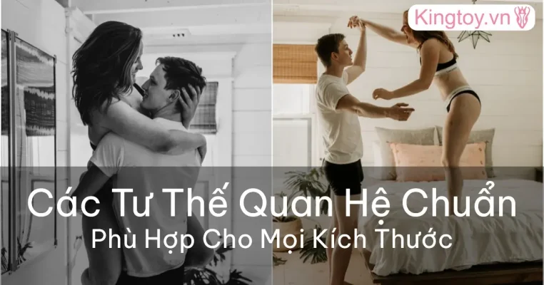 Các tư thế quan hệ phù hợp cho mọi kích thước giúp cặp đôi thăng hoa