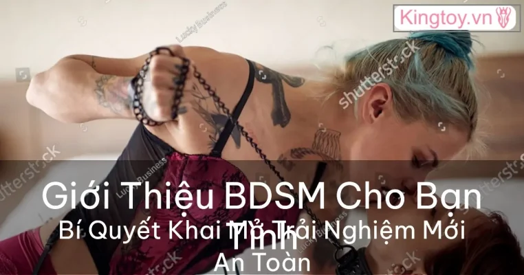 Cách giới thiệu BDSM bạo dâm cho bạn tình an toàn và tinh tế