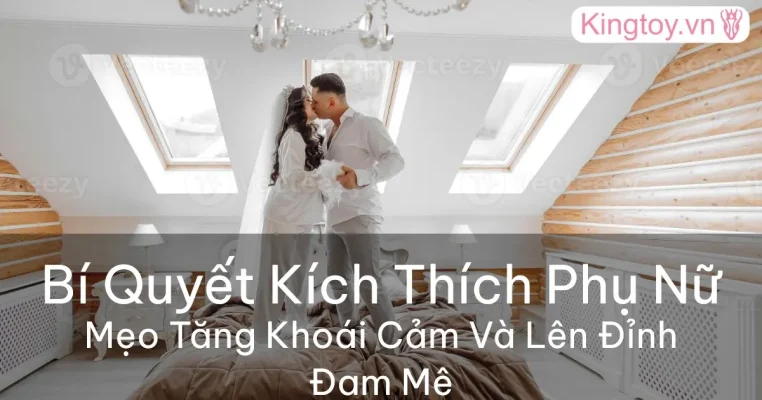 cách kích thích phụ nữ tăng khoái cảm