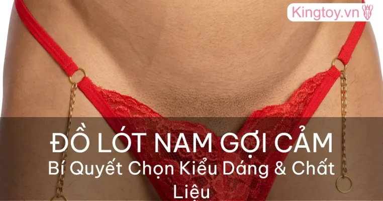 Cách chọn đồ lót nam gợi cảm tôn dáng quyến rũ