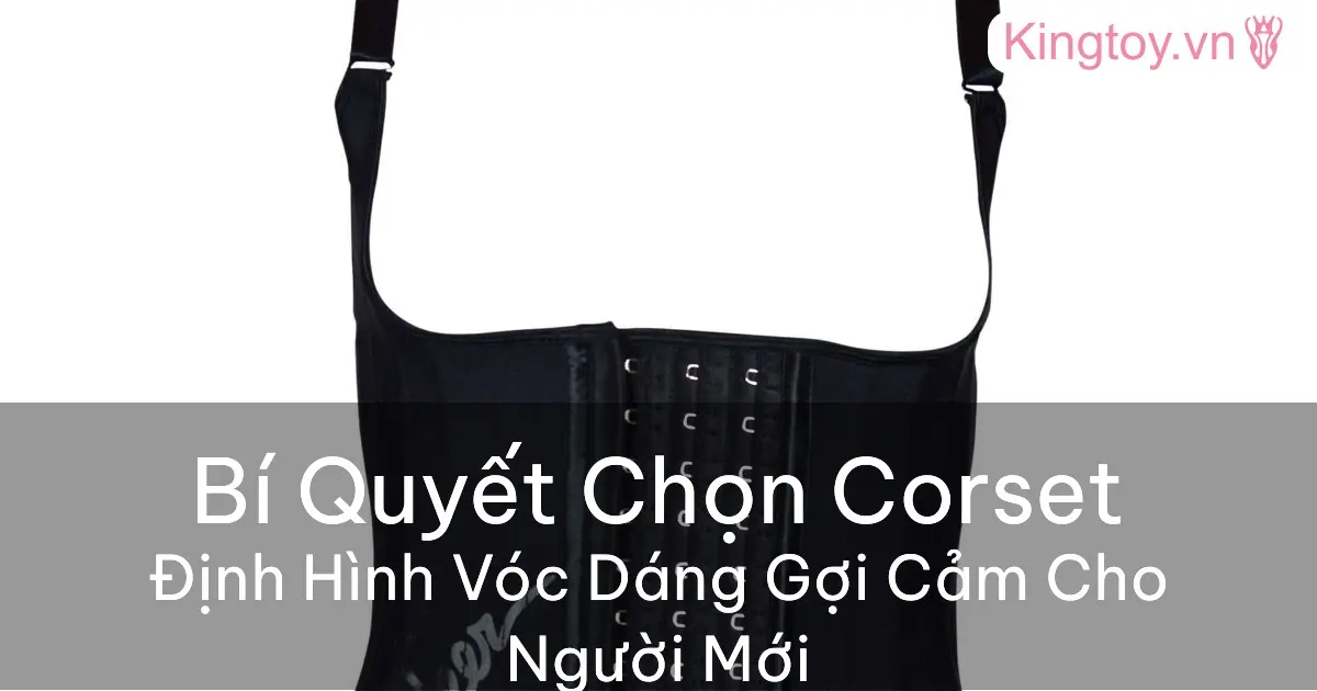 Cách chọn corset định hình eo thon quyến rũ cho người mới