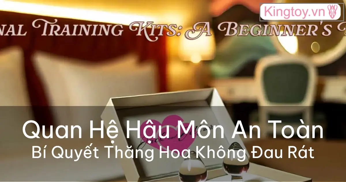 Hướng dẫn quan hệ hậu môn an toàn và không đau