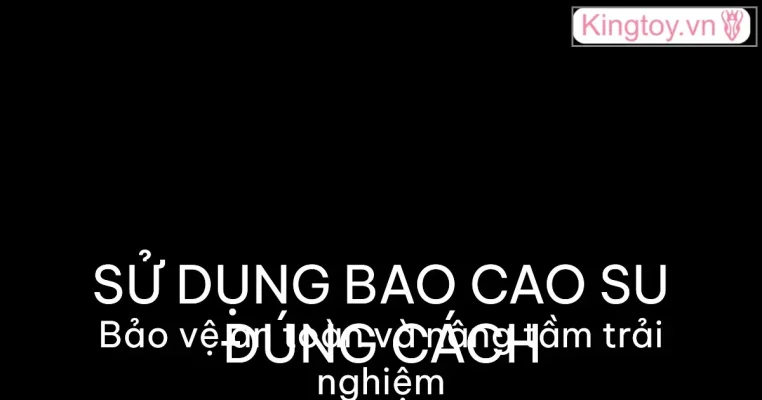 Hướng dẫn sử dụng bao cao su đúng cách và an toàn