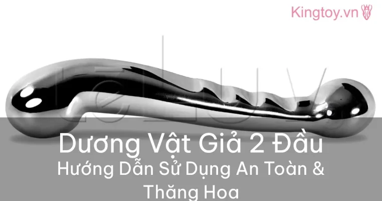 Hướng dẫn sử dụng dương vật giả 2 đầu an toàn hiệu quả