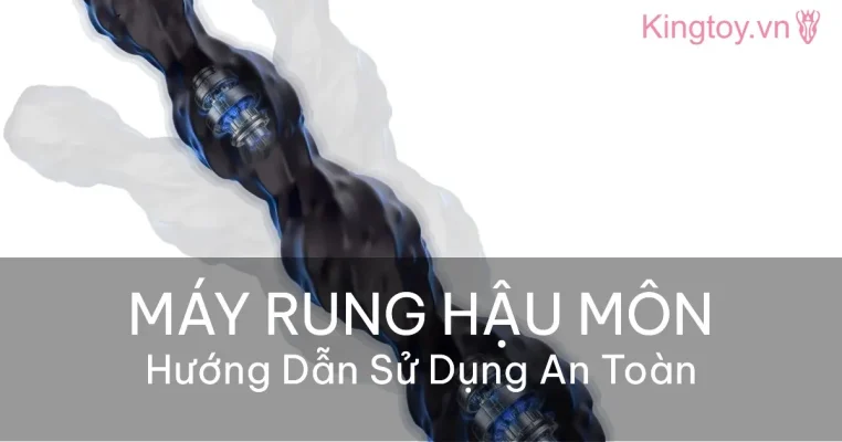 Hướng dẫn sử dụng máy rung hậu môn an toàn và đúng kỹ thuật