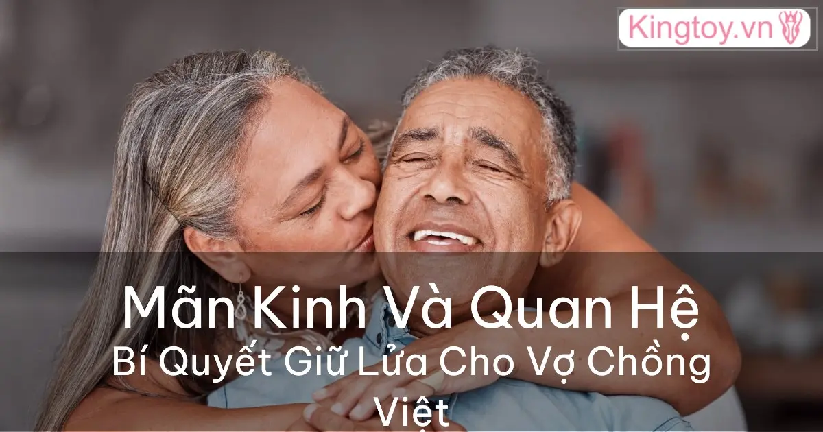 Mãn Kinh và Quan Hệ Tình Dục: bí quyết cho vợ chồng Việt Mãn kinh và quan hệ tình dục ở vợ chồng Việt Nam