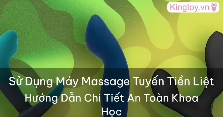 cách sử dụng máy massage tuyến tiền liệt hậu môn an toàn
