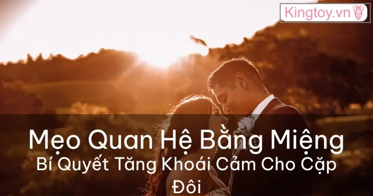 mẹo quan hệ bằng miệng tăng khoái cảm