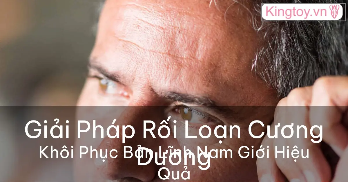 Rối loạn cương dương ở Nam giới: Giải pháp hiệu quả Giải pháp điều trị rối loạn cương dương ở nam giới