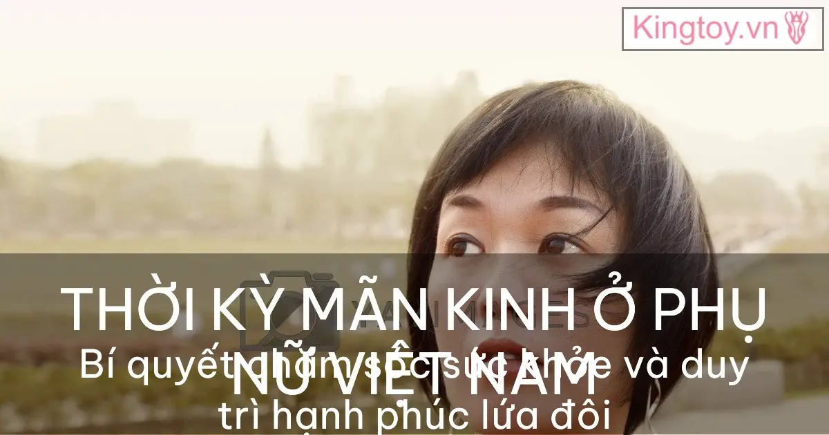 thời kỳ mãn kinh ở phụ nữ Việt Nam những điều cần biết