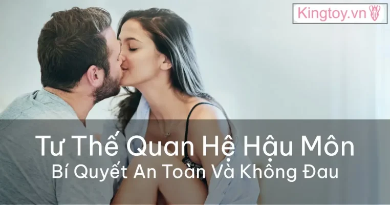 Các tư thế quan hệ hậu môn thoải mái và an toàn nhất